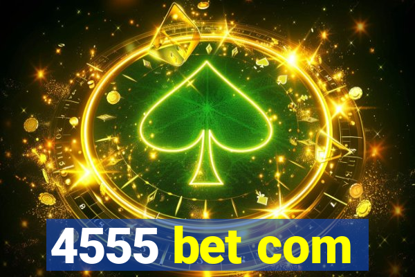 4555 bet com